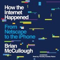 How the Internet Happened Audiobook